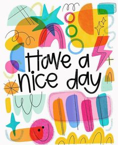 a poster with the words have a nice day