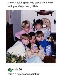 a group of kids sitting next to each other in front of a computer screen with the caption mom helping her kids beat a hard level in super mario land, 1989