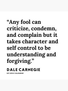 a quote that says, any fool can crimize, contemp, and complain but it takes character and self control to be understand