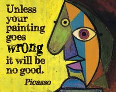 a painting with a quote on it that says unless your painting goes wrong, it will be no good