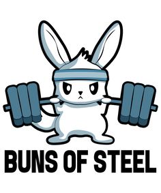 a cartoon bunny is lifting some dumbs with the words, buns of steel