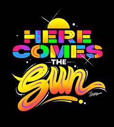 the title for here comes the sun, written in bright colors on a black background