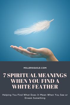 a person's hand holding a white feather with the words 7 spiritual meaningss when you