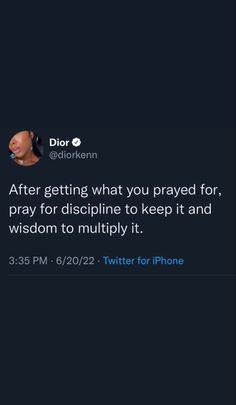 a tweet with the caption after getting what you praying for, pray for discipline to keep it and wisdom to multiply it