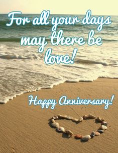 a heart shape made out of rocks on the beach with words for all your days may there be love happy anniversary