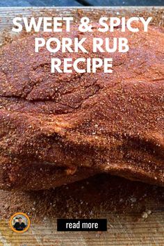 a close up of food on a cutting board with the words sweet & spicy pork rub recipe