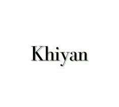 the word khiyan is written in black and white on a plain background,