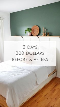 a white bed sitting in a bedroom next to a green wall with the words 2 days 200 dollars before and after