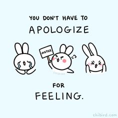 three cartoon rabbits holding signs that say you don't have to apoloize for feeling