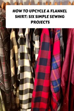 clothes hanging on a rack with the words how to upcycle a flannel shirt six simple sewing projects