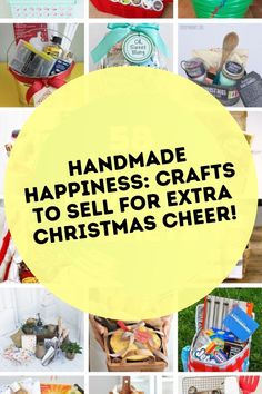 the words handmade happiness crafts to sell for extra christmas cheer on top of pictures