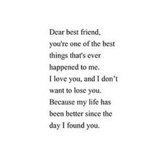 a poem written in black and white with the words dear best friend, you're one of the best things that's ever happened to me