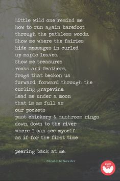 a forest with trees and fog in the background, there is a poem that reads little wild one remind me how to run again barefoot