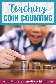 a young boy stacking coins with the words teaching coin counting on top of it