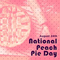 a poster for national peach pie day with an image of a pie on a pink background