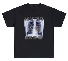 I Got That Dog In Me T Shirt Funny Sarcastic Xray Rib Novelty Ironic Humor Tee I Got That Dog In Me, Ironic Shirts Funny, Ironic Shirts, Ironic Humor, Iron Shirt, X Ray, Sarcastic Humor, Funny Tees, Funny Shirts