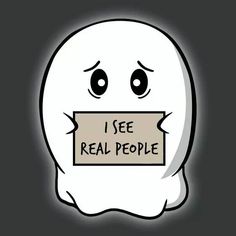 a ghost holding a sign that says i see real people