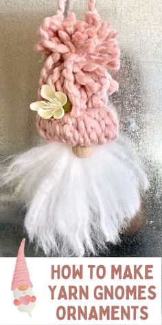 Yarn gnomes ornament with a pink hat and a white beard.  Says How To Make Yarn Gnomes Ornaments Yarn Beard, Christmas Yarn, Pom Pom Maker, How To Make A Pom Pom, Crochet Xmas, Gnome Ornaments, Yarn Pom Pom, Gnomes Diy