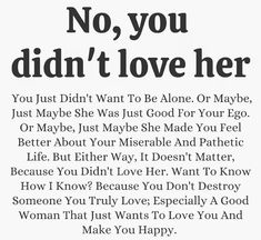 an advertisement with the words'no, you didn't love her'in black and white