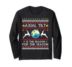 PRICES MAY VARY. Axial Tilt Is The Reason For The Season, Ugly Sweater Christmas Astronomy. Funny globe designed for those who believe in science over religion. Ideal for the atheist, agnostic , humanist, druid or pagan in your life. Ugly Sweater Christmas Astronomy costume. Lightweight, Classic fit, Double-needle sleeve and bottom hem Astronomy Costume, Cricut Ugly Christmas Sweater, Christmas Science, Tacky Christmas Sweater, Ugly Sweater Christmas, Creepy Christmas, Tacky Christmas, Funny Christmas Sweaters, Christmas Tops