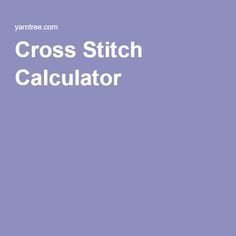 the cross stitch calculator is shown in white on a purple background with text that reads