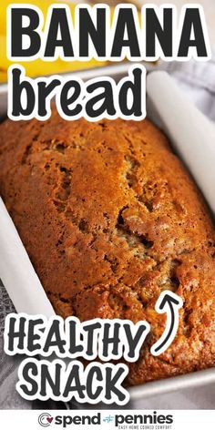 a banana bread in a pan with the words healthy snack