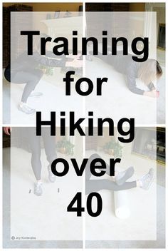 the words training for hiking over 40 are shown in four different pictures, and there is a woman laying on the floor