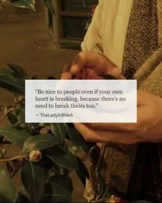 a person holding a piece of paper in their hands with a quote on it that reads be nice to people even if your own heart is breaking, because there's no need to break