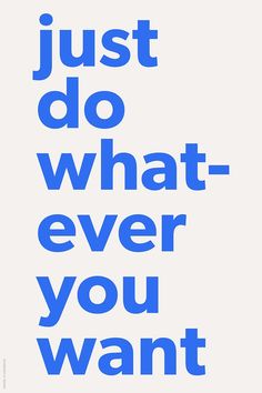 the words just do what ever you want are in blue on a white background with an image of a man's face