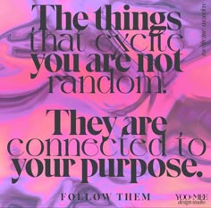 a quote that reads, the things that give you are not random they are connected to your purpose