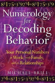 Numerology for Decoding Behavior: Your Personal Numbers at Work, With Family, and in Relationships Life Path Number