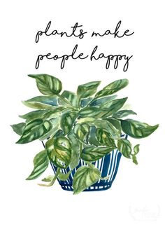 a potted plant with the words plants make people happy in black ink on a white background