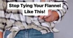 a woman is holding her stomach with the words stop tying your flannel like this