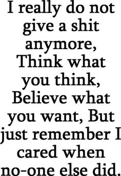 I really don't give a shit anymore. ✌ Quotes About Moving, Quotes About Moving On, Moving On, A Quote, Friends Quotes, The Words, Great Quotes, True Quotes