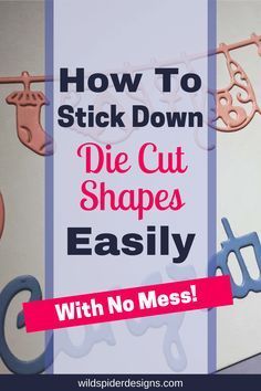 a sign that says how to stick down die cut shapes easily with no messs