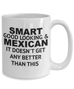 a white coffee mug with words that say smart, good looking and american it doesn't get any better than this