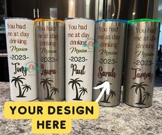 four personalized stainless steel tumbles with the words you had me at day drinking and your design here