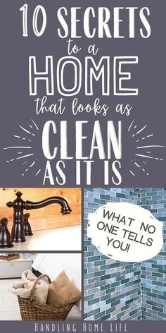 the words 10 secrets to a home that looks as clean as it is on top of pictures