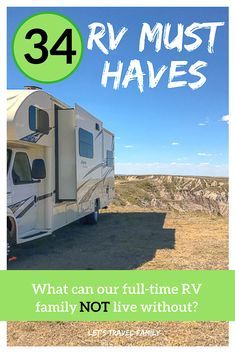 an rv is parked in the desert with text that reads, 34 rv must haves what can our full - time rv family not live without?