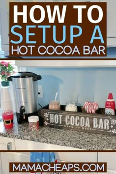 how to set up a hot cocoa bar in the kitchen with text overlay that reads, how to setup a hot cocoa bar