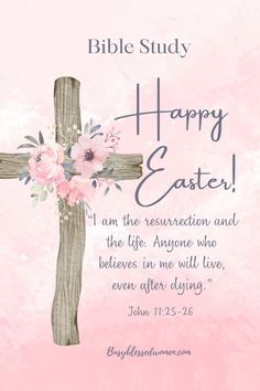 a cross with flowers on it and the words bible study happy easter i am the resurrection and the life anyone who believe in me will live