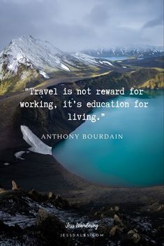 a quote from anthony bourdain about travel is not reward for working, it's education for living