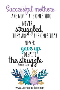 a quote that says, successful mothers are not the ones who never struggle