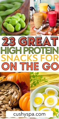 some green beans and other foods with the words 23 great high protein snacks for on the go