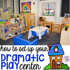 a classroom with desks, chairs and other items in the background text reads how to set up your dramatic play center