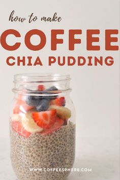 chia pudding in a glass jar with fruit on top and text overlay how to make coffee chia pudding