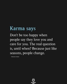 karma says don't be too happy when people say they love you and care for you