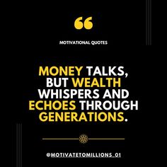 the quote on money talks, but wealth whispers and echoes through generations