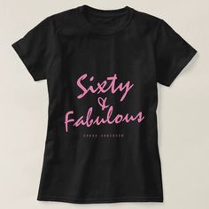 a black t - shirt with the words sixty and fabulous printed on it