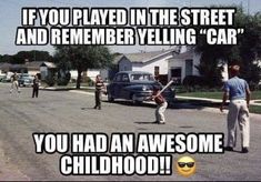 an old photo with the caption if you played in the street and remember yelling car, you had an awesome childhood